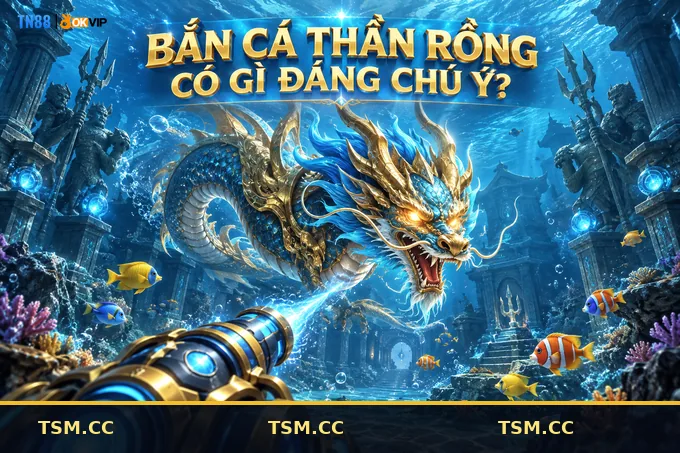 Boss Rồng là tâm điểm của bàn Bắn Cá Thần Rồng
