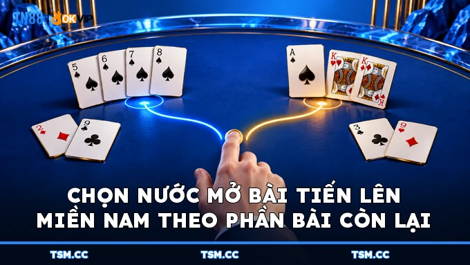 Chọn nước mở bài Tiến Lên Miền Nam theo phần bài còn lại