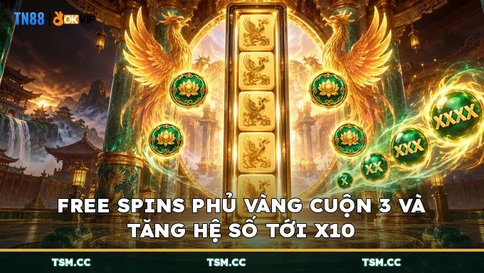 Free Spins phủ vàng cuộn 3 và tăng hệ số tới x10