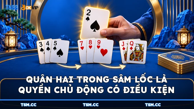 Quân hai trong Sâm Lốc là quyền chủ động có điều kiện