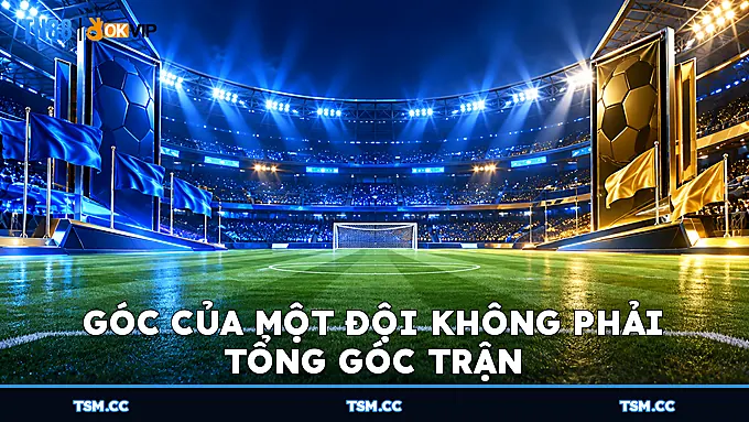 Góc của một đội không phải tổng góc trận
