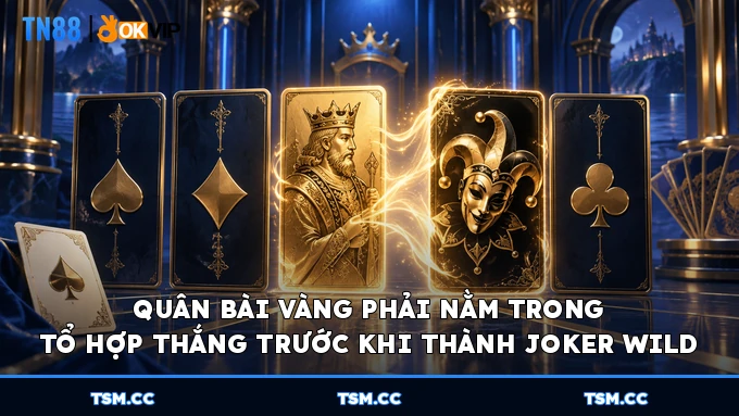 Quân bài vàng phải nằm trong tổ hợp thắng trước khi thành Joker Wild