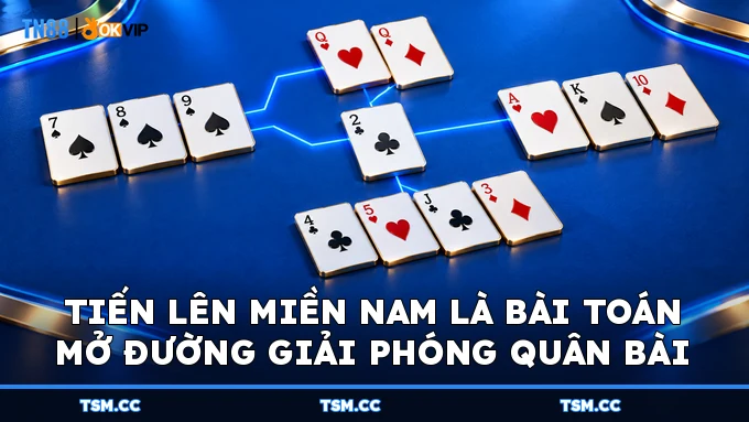 Tiến Lên Miền Nam là bài toán mở đường giải phóng quân bài