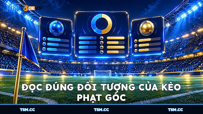 Đọc đúng đối tượng của Kèo Phạt Góc