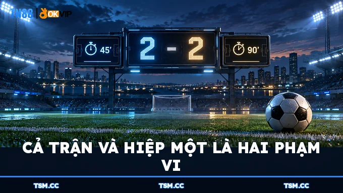 Cả trận và hiệp một là hai phạm vi