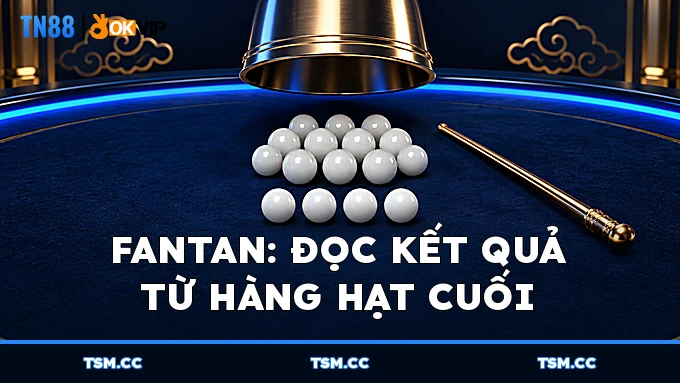 FanTan đọc kết quả từ hàng hạt cuối