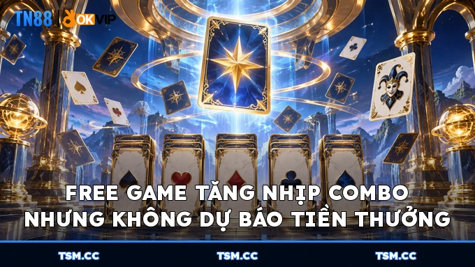 Free Game tăng nhịp combo nhưng không dự báo tiền thưởng