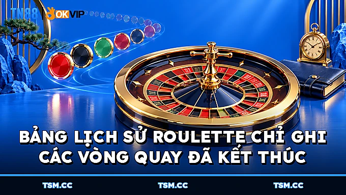 Bảng lịch sử Roulette chỉ ghi các vòng quay đã kết thúc