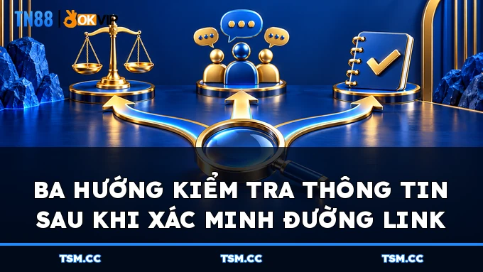 Ba hướng kiểm tra thông tin sau khi xác minh đường link