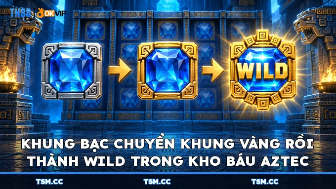 Khung bạc chuyển khung vàng rồi thành Wild trong Kho Báu Aztec