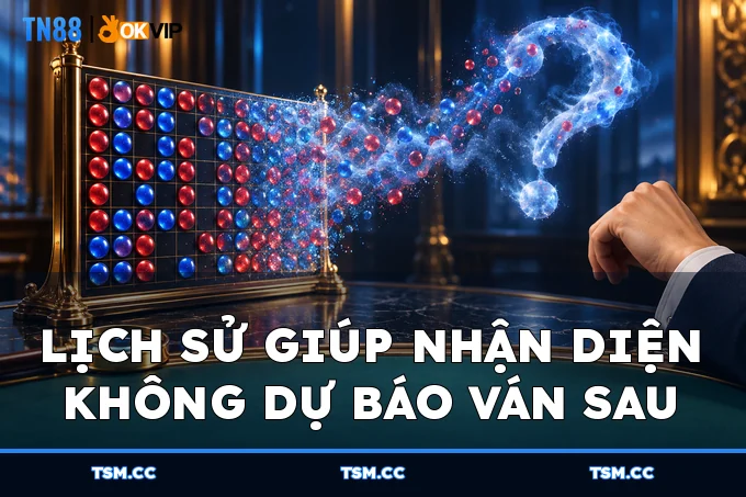 Lịch sử giúp nhận diện không dự báo ván sau