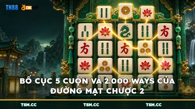 Bố cục 5 cuộn và 2.000 ways của Đường Mạt Chược 2