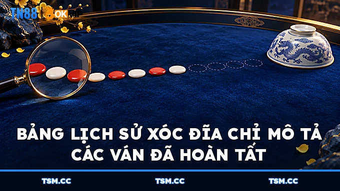 Bảng lịch sử Xóc Đĩa chỉ mô tả các ván đã hoàn tất