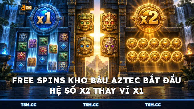 Free Spins Kho Báu Aztec bắt đầu hệ số x2 thay vì x1