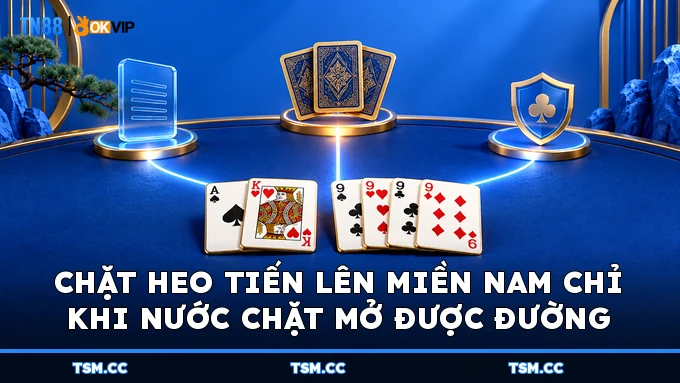Chặt heo Tiến Lên Miền Nam chỉ khi nước chặt mở được đường